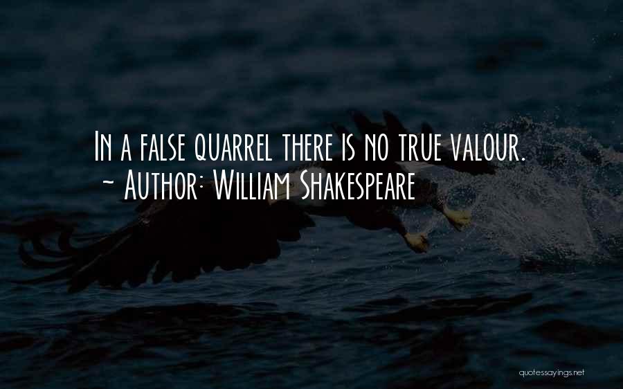 William Shakespeare Quotes: In A False Quarrel There Is No True Valour.