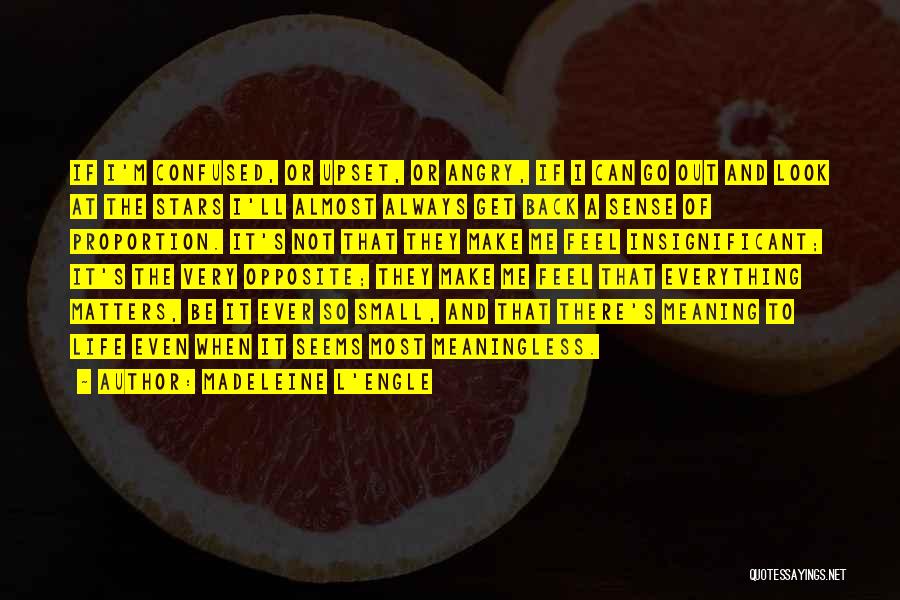 Madeleine L'Engle Quotes: If I'm Confused, Or Upset, Or Angry, If I Can Go Out And Look At The Stars I'll Almost Always