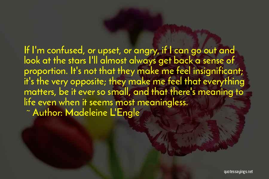 Madeleine L'Engle Quotes: If I'm Confused, Or Upset, Or Angry, If I Can Go Out And Look At The Stars I'll Almost Always