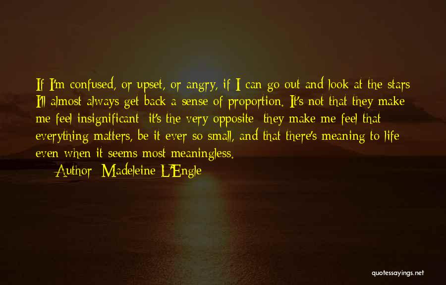 Madeleine L'Engle Quotes: If I'm Confused, Or Upset, Or Angry, If I Can Go Out And Look At The Stars I'll Almost Always