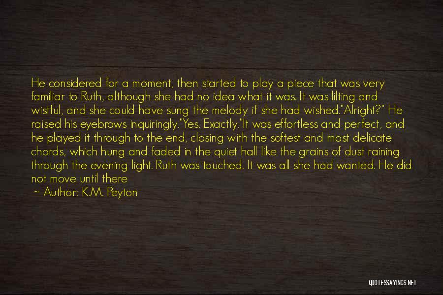 K.M. Peyton Quotes: He Considered For A Moment, Then Started To Play A Piece That Was Very Familiar To Ruth, Although She Had