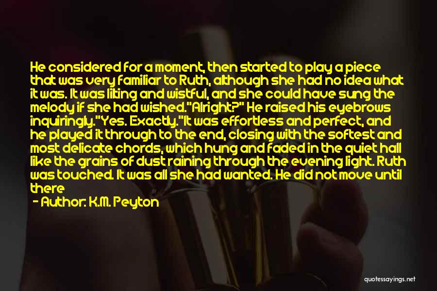 K.M. Peyton Quotes: He Considered For A Moment, Then Started To Play A Piece That Was Very Familiar To Ruth, Although She Had