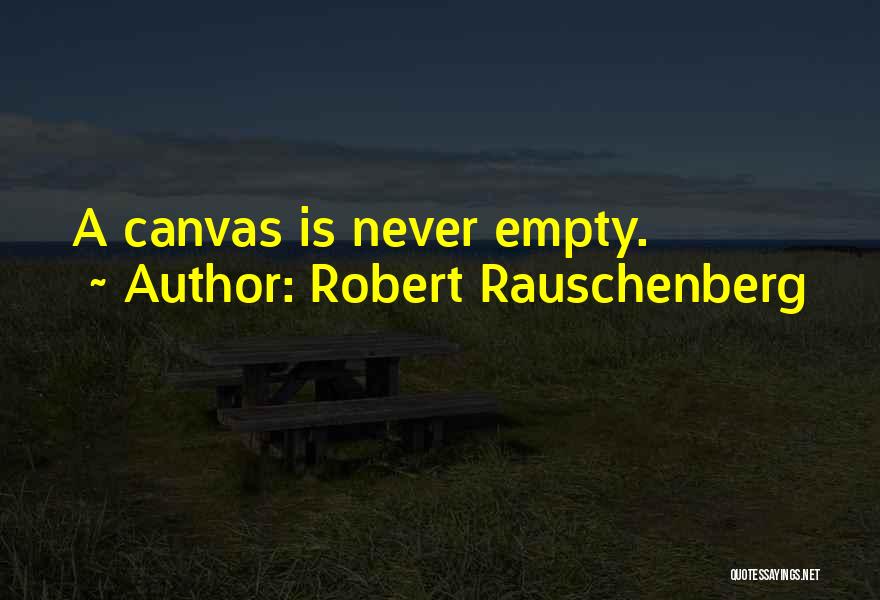 Robert Rauschenberg Quotes: A Canvas Is Never Empty.