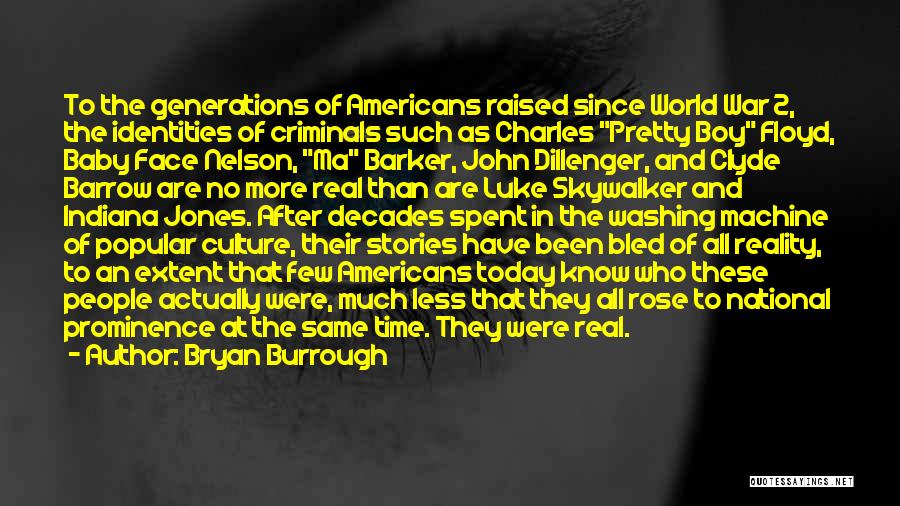 Bryan Burrough Quotes: To The Generations Of Americans Raised Since World War 2, The Identities Of Criminals Such As Charles Pretty Boy Floyd,