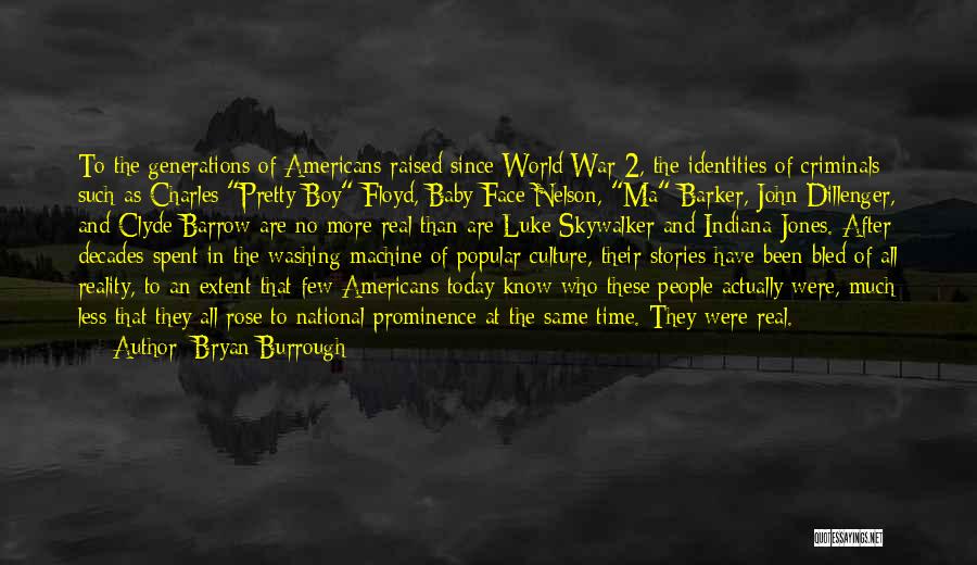 Bryan Burrough Quotes: To The Generations Of Americans Raised Since World War 2, The Identities Of Criminals Such As Charles Pretty Boy Floyd,