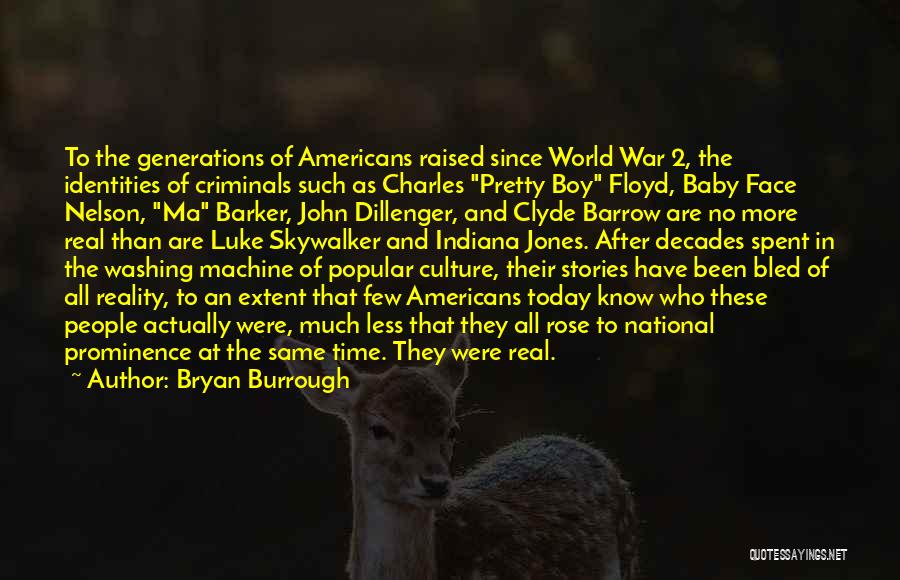 Bryan Burrough Quotes: To The Generations Of Americans Raised Since World War 2, The Identities Of Criminals Such As Charles Pretty Boy Floyd,