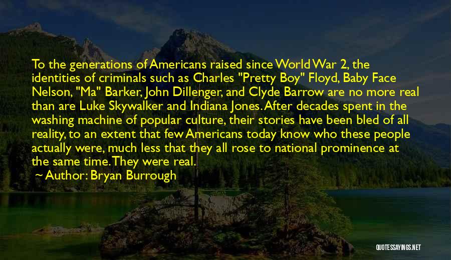 Bryan Burrough Quotes: To The Generations Of Americans Raised Since World War 2, The Identities Of Criminals Such As Charles Pretty Boy Floyd,