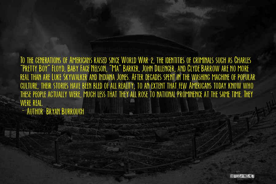 Bryan Burrough Quotes: To The Generations Of Americans Raised Since World War 2, The Identities Of Criminals Such As Charles Pretty Boy Floyd,