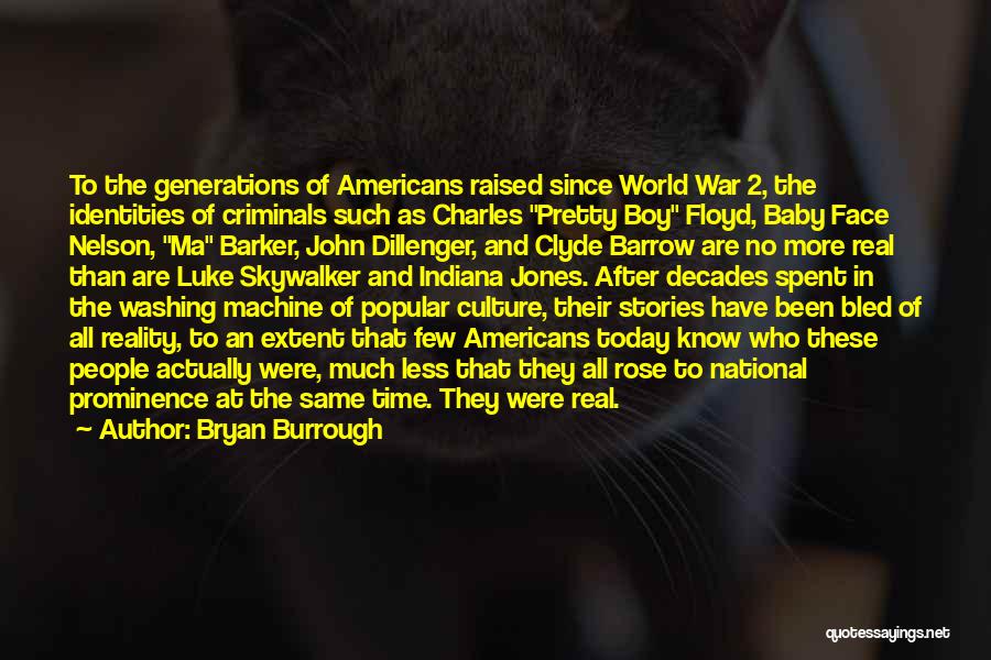 Bryan Burrough Quotes: To The Generations Of Americans Raised Since World War 2, The Identities Of Criminals Such As Charles Pretty Boy Floyd,