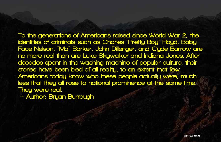 Bryan Burrough Quotes: To The Generations Of Americans Raised Since World War 2, The Identities Of Criminals Such As Charles Pretty Boy Floyd,