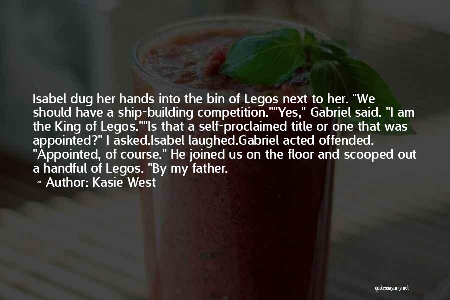 Kasie West Quotes: Isabel Dug Her Hands Into The Bin Of Legos Next To Her. We Should Have A Ship-building Competition.yes, Gabriel Said.