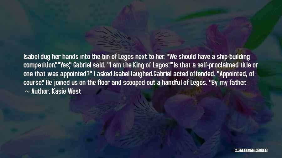 Kasie West Quotes: Isabel Dug Her Hands Into The Bin Of Legos Next To Her. We Should Have A Ship-building Competition.yes, Gabriel Said.