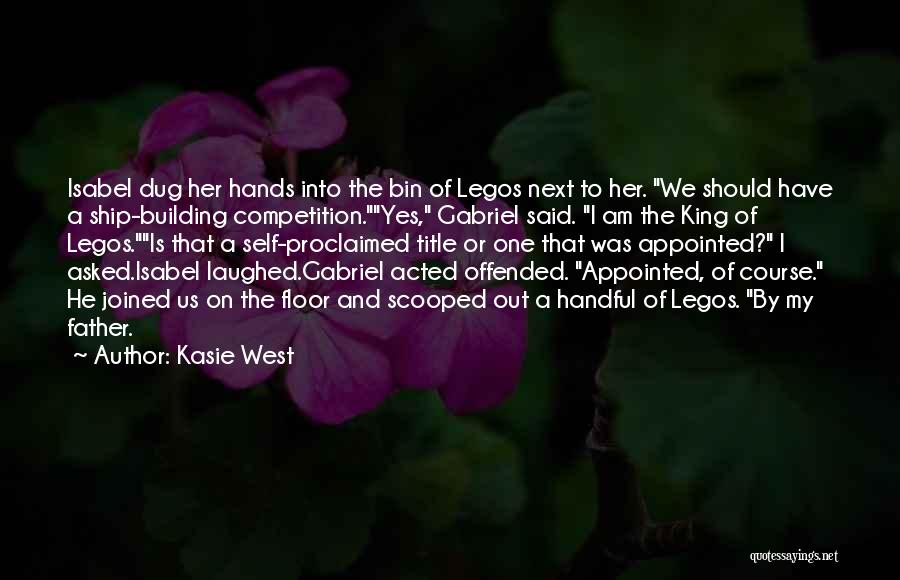 Kasie West Quotes: Isabel Dug Her Hands Into The Bin Of Legos Next To Her. We Should Have A Ship-building Competition.yes, Gabriel Said.