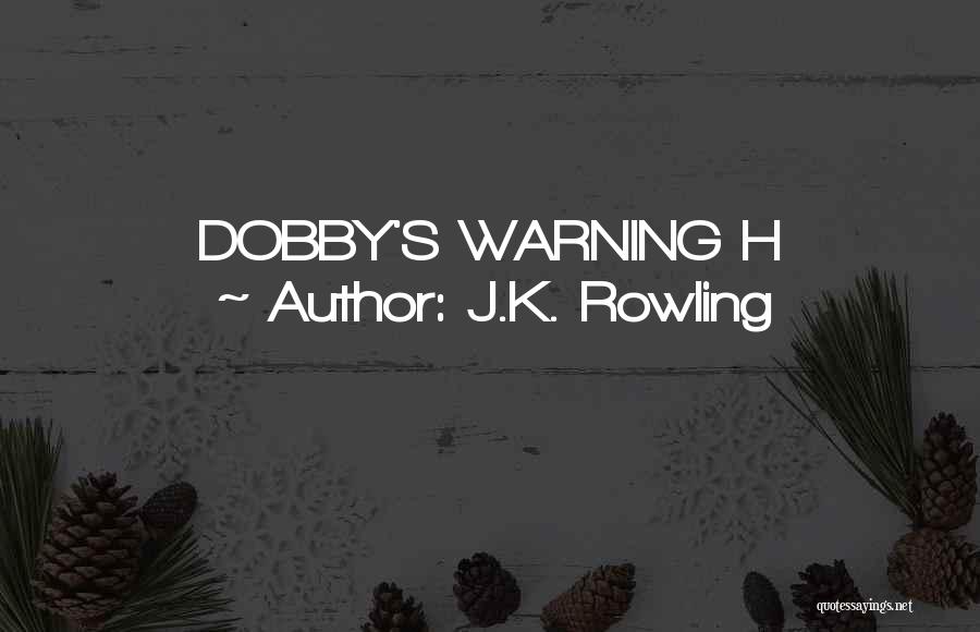 J.K. Rowling Quotes: Dobby's Warning H