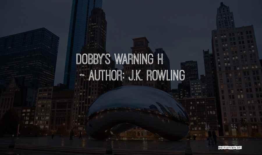 J.K. Rowling Quotes: Dobby's Warning H