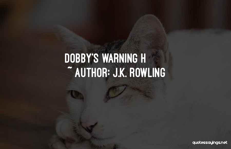 J.K. Rowling Quotes: Dobby's Warning H