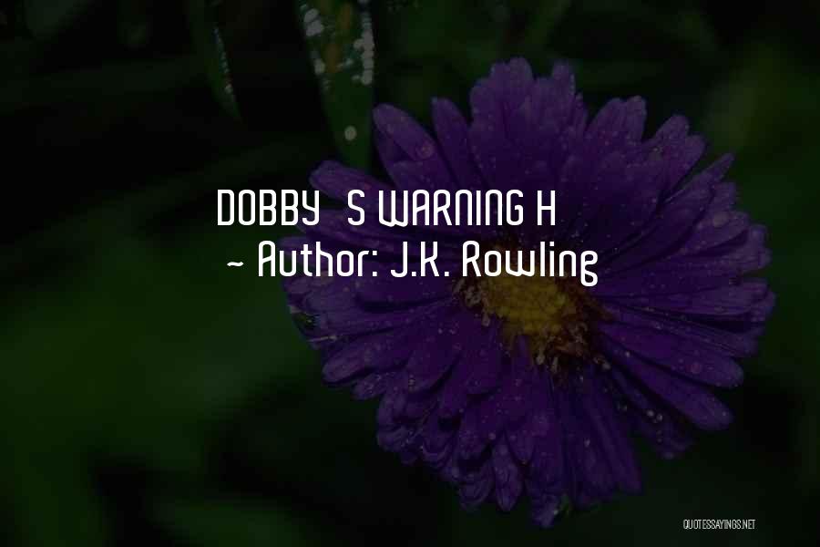 J.K. Rowling Quotes: Dobby's Warning H
