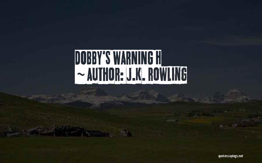 J.K. Rowling Quotes: Dobby's Warning H