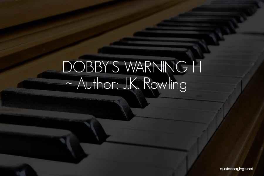 J.K. Rowling Quotes: Dobby's Warning H