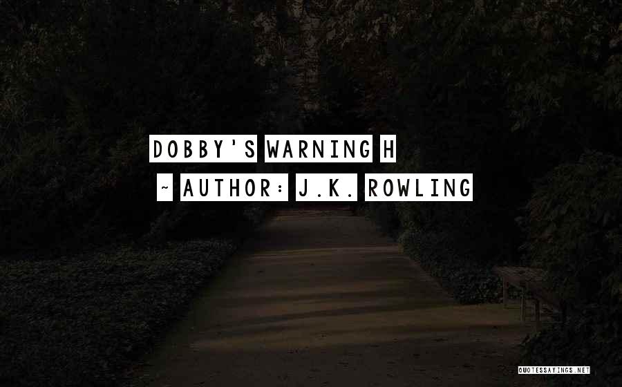 J.K. Rowling Quotes: Dobby's Warning H