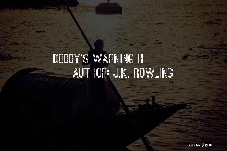 J.K. Rowling Quotes: Dobby's Warning H