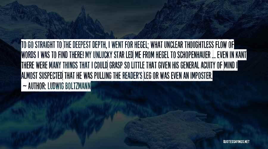 Ludwig Boltzmann Quotes: To Go Straight To The Deepest Depth, I Went For Hegel; What Unclear Thoughtless Flow Of Words I Was To