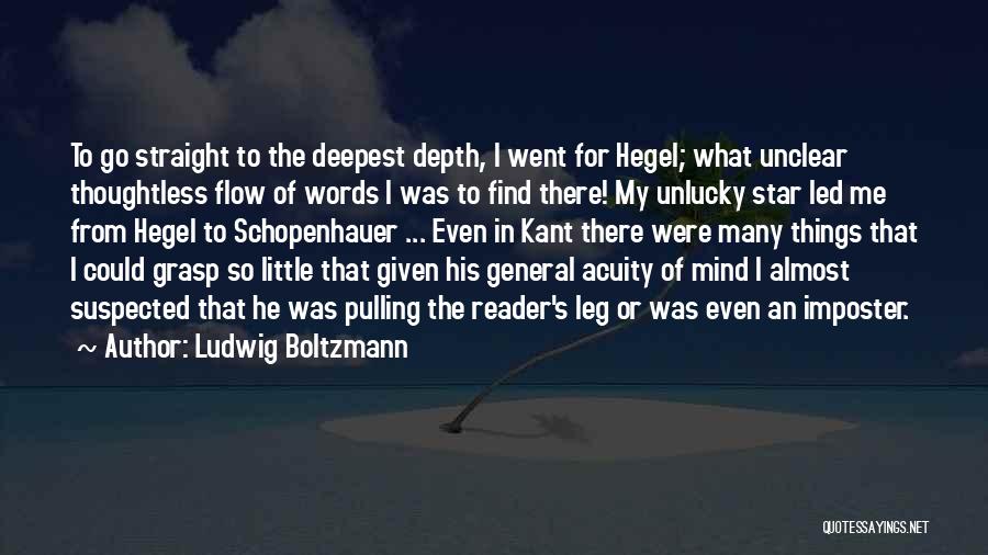 Ludwig Boltzmann Quotes: To Go Straight To The Deepest Depth, I Went For Hegel; What Unclear Thoughtless Flow Of Words I Was To