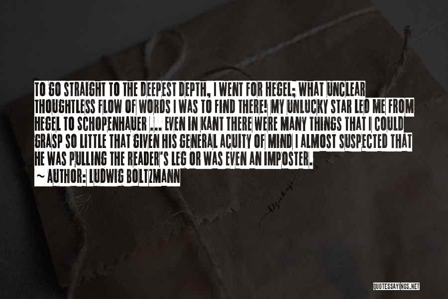 Ludwig Boltzmann Quotes: To Go Straight To The Deepest Depth, I Went For Hegel; What Unclear Thoughtless Flow Of Words I Was To