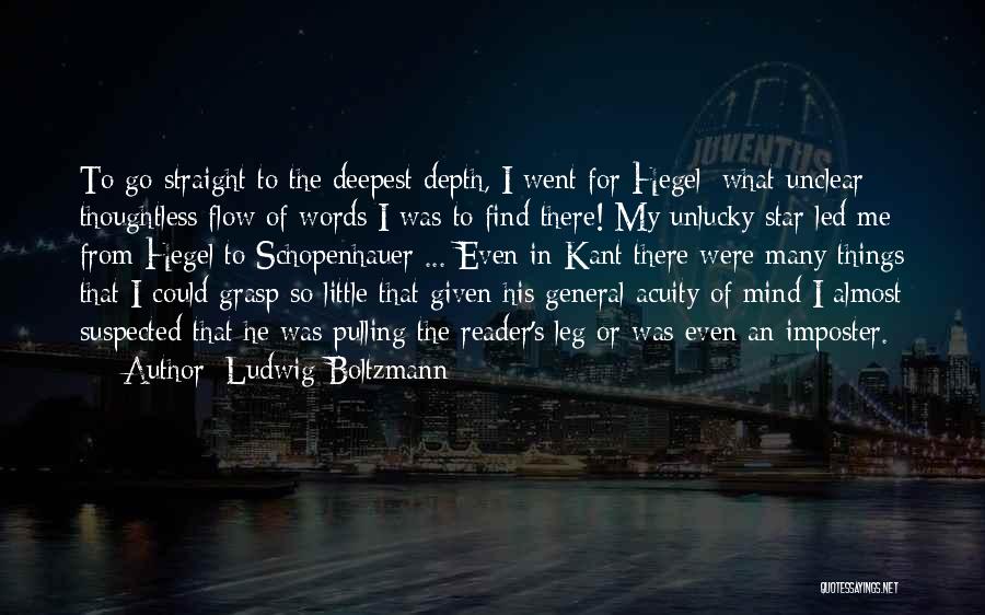 Ludwig Boltzmann Quotes: To Go Straight To The Deepest Depth, I Went For Hegel; What Unclear Thoughtless Flow Of Words I Was To