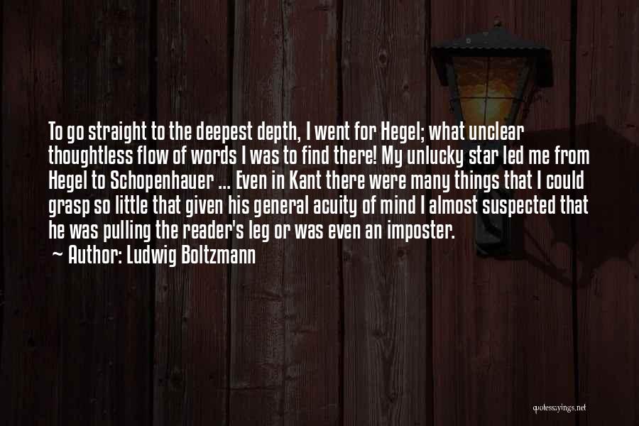 Ludwig Boltzmann Quotes: To Go Straight To The Deepest Depth, I Went For Hegel; What Unclear Thoughtless Flow Of Words I Was To