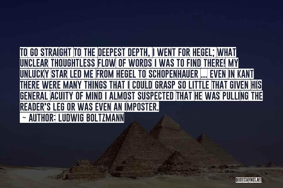 Ludwig Boltzmann Quotes: To Go Straight To The Deepest Depth, I Went For Hegel; What Unclear Thoughtless Flow Of Words I Was To