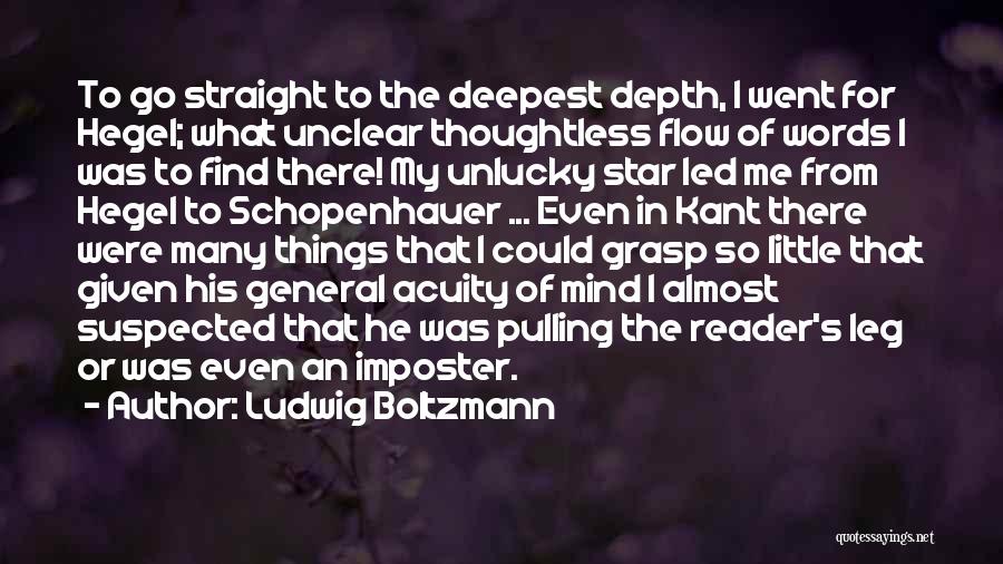 Ludwig Boltzmann Quotes: To Go Straight To The Deepest Depth, I Went For Hegel; What Unclear Thoughtless Flow Of Words I Was To