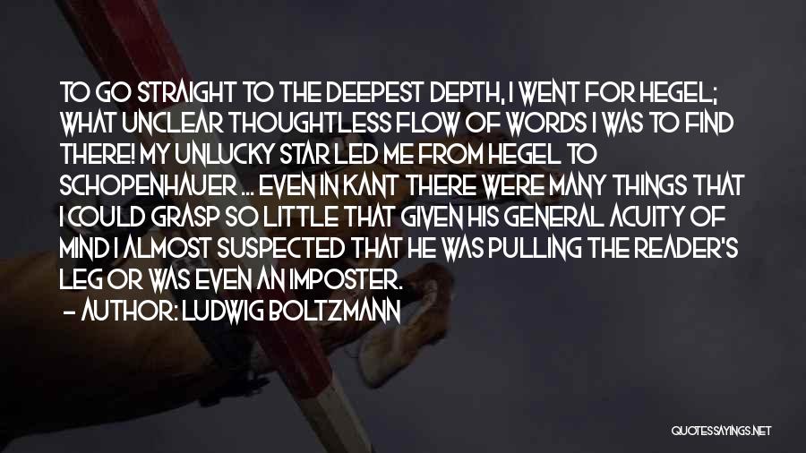 Ludwig Boltzmann Quotes: To Go Straight To The Deepest Depth, I Went For Hegel; What Unclear Thoughtless Flow Of Words I Was To