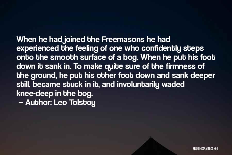 Leo Tolstoy Quotes: When He Had Joined The Freemasons He Had Experienced The Feeling Of One Who Confidently Steps Onto The Smooth Surface