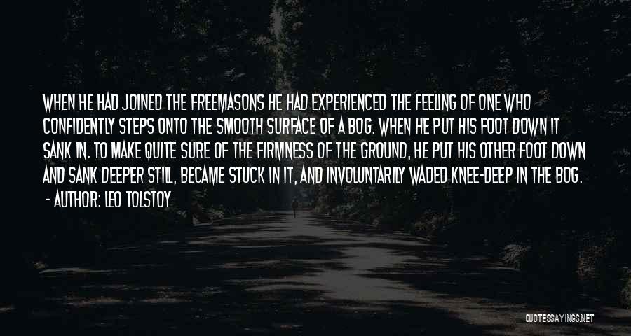 Leo Tolstoy Quotes: When He Had Joined The Freemasons He Had Experienced The Feeling Of One Who Confidently Steps Onto The Smooth Surface