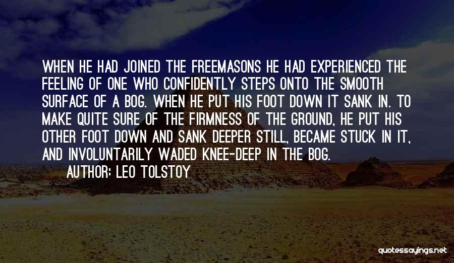 Leo Tolstoy Quotes: When He Had Joined The Freemasons He Had Experienced The Feeling Of One Who Confidently Steps Onto The Smooth Surface