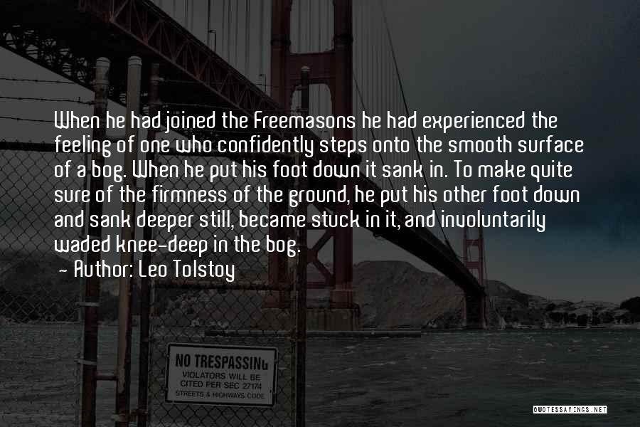 Leo Tolstoy Quotes: When He Had Joined The Freemasons He Had Experienced The Feeling Of One Who Confidently Steps Onto The Smooth Surface