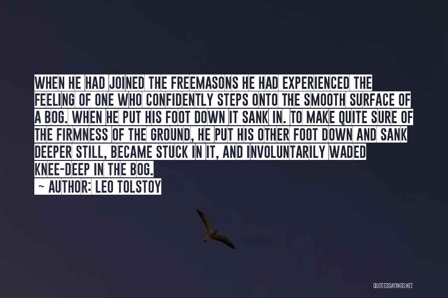 Leo Tolstoy Quotes: When He Had Joined The Freemasons He Had Experienced The Feeling Of One Who Confidently Steps Onto The Smooth Surface