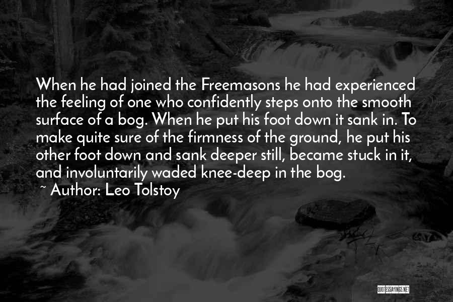 Leo Tolstoy Quotes: When He Had Joined The Freemasons He Had Experienced The Feeling Of One Who Confidently Steps Onto The Smooth Surface