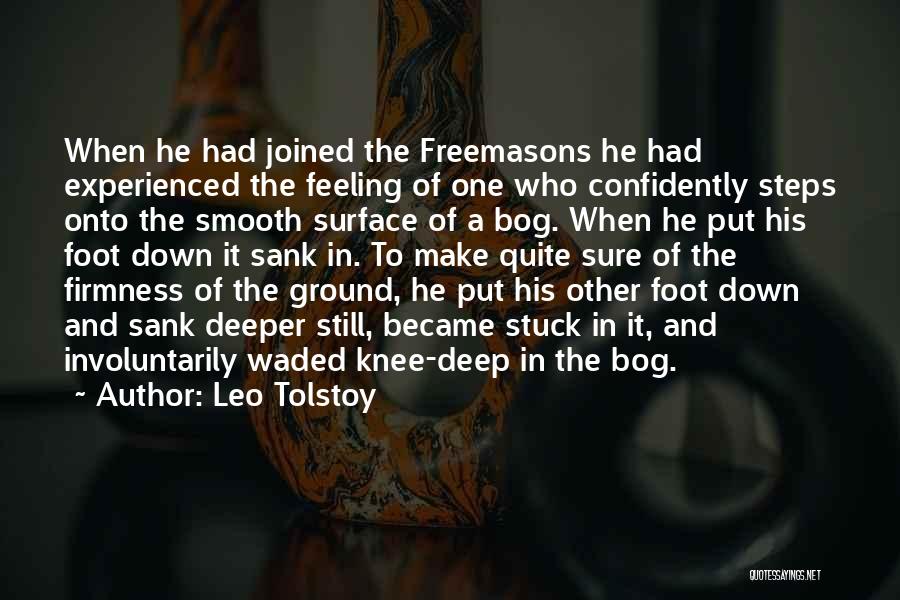 Leo Tolstoy Quotes: When He Had Joined The Freemasons He Had Experienced The Feeling Of One Who Confidently Steps Onto The Smooth Surface