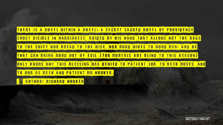 Richard Hooker Quotes: There Is A Wheel Within A Wheel; A Secret Sacred Wheel Of Providence (most Visible In Marriages), Guided By His