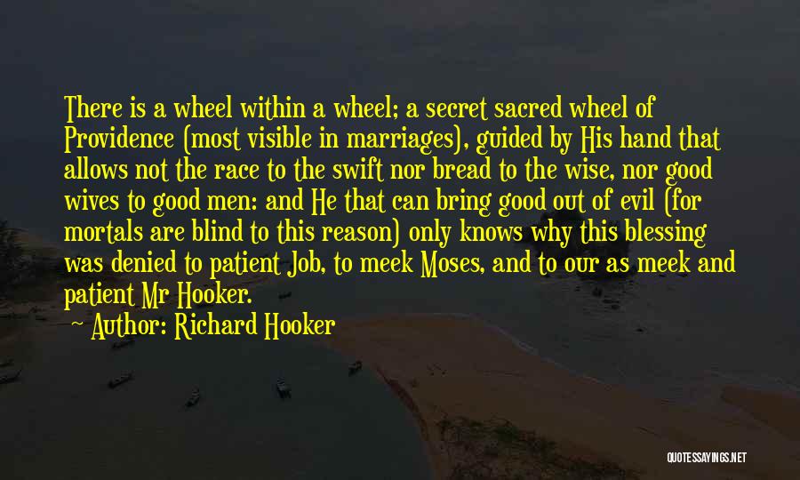 Richard Hooker Quotes: There Is A Wheel Within A Wheel; A Secret Sacred Wheel Of Providence (most Visible In Marriages), Guided By His