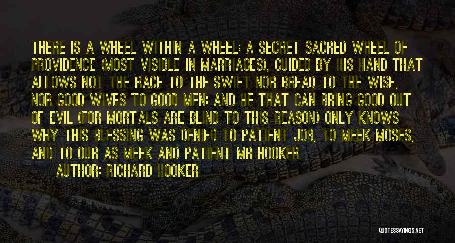 Richard Hooker Quotes: There Is A Wheel Within A Wheel; A Secret Sacred Wheel Of Providence (most Visible In Marriages), Guided By His