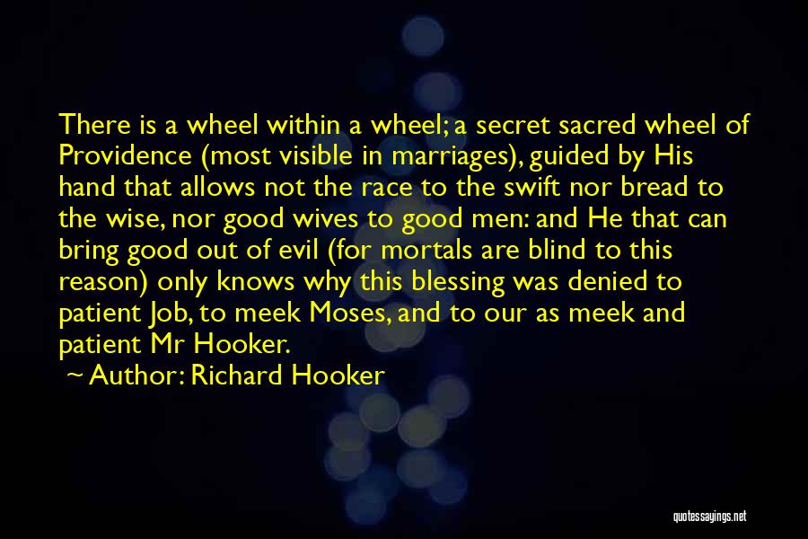 Richard Hooker Quotes: There Is A Wheel Within A Wheel; A Secret Sacred Wheel Of Providence (most Visible In Marriages), Guided By His