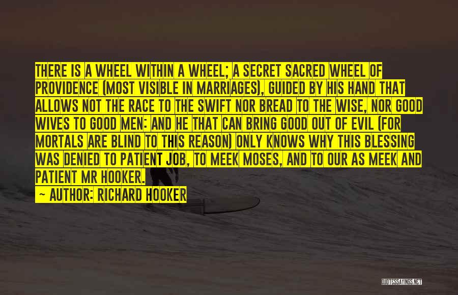 Richard Hooker Quotes: There Is A Wheel Within A Wheel; A Secret Sacred Wheel Of Providence (most Visible In Marriages), Guided By His