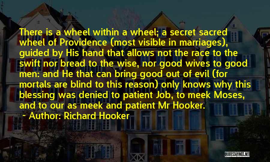 Richard Hooker Quotes: There Is A Wheel Within A Wheel; A Secret Sacred Wheel Of Providence (most Visible In Marriages), Guided By His