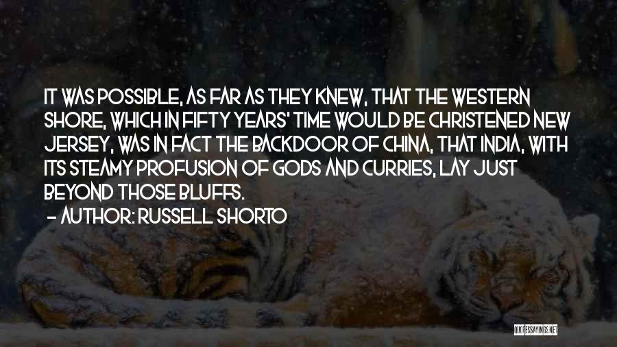 Russell Shorto Quotes: It Was Possible, As Far As They Knew, That The Western Shore, Which In Fifty Years' Time Would Be Christened