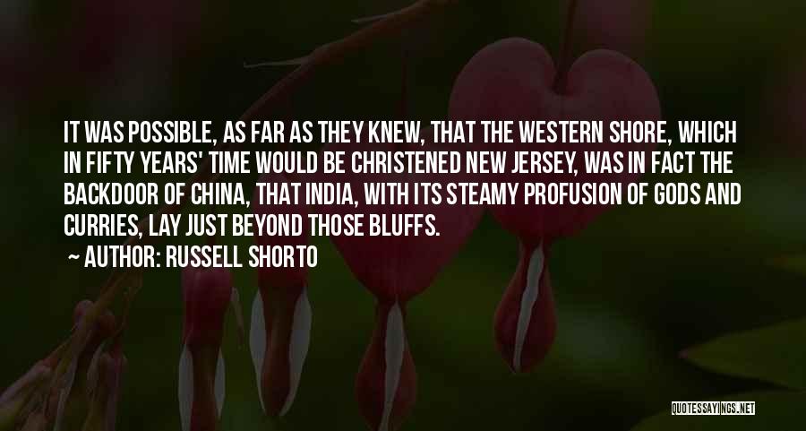 Russell Shorto Quotes: It Was Possible, As Far As They Knew, That The Western Shore, Which In Fifty Years' Time Would Be Christened