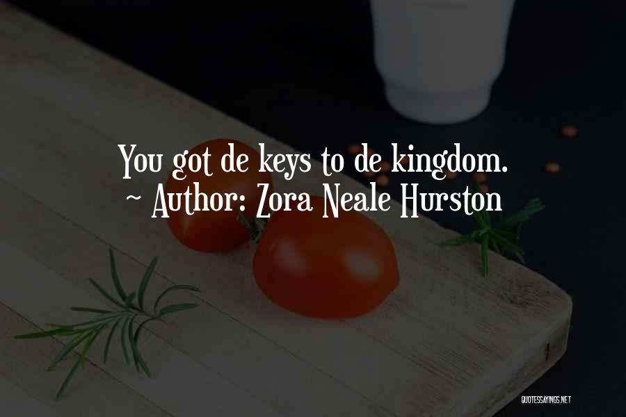 Zora Neale Hurston Quotes: You Got De Keys To De Kingdom.