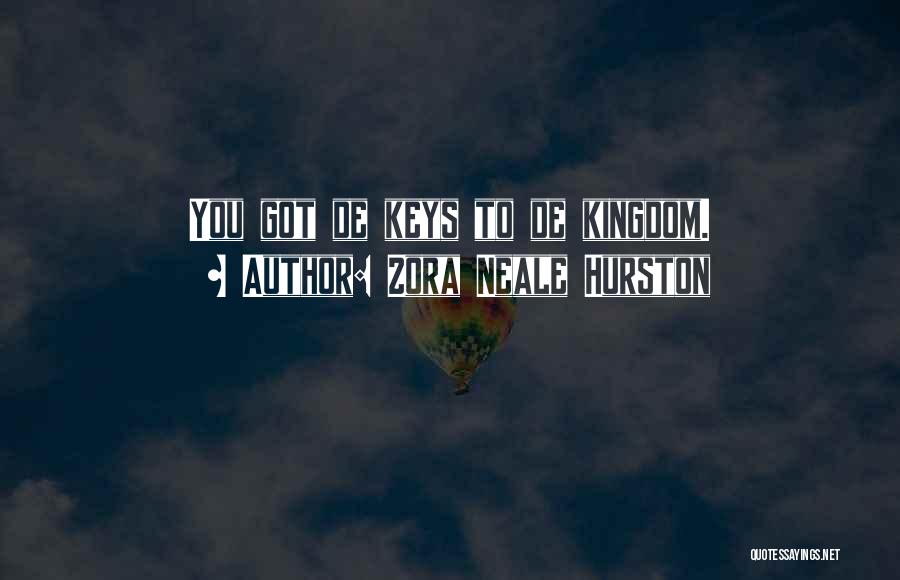 Zora Neale Hurston Quotes: You Got De Keys To De Kingdom.